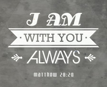 I am with you Always