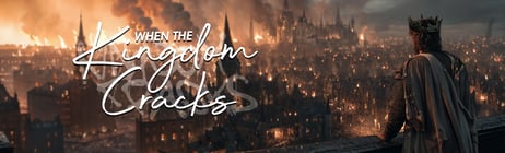 When the Kingdom Cracks