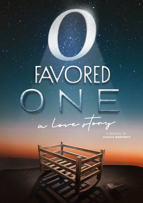 O Favored One - A Love Story - A Musical by Andrew Burchett